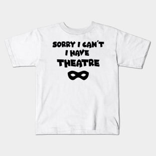 Applause Awaits: Sorry, I Can't. I Have Theatre, Funny Design, Theatre lovers, performing arts Kids T-Shirt